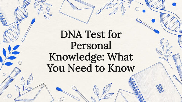 DNA Test for Personal Knowledge: What You Need to Know