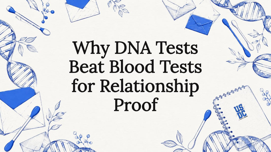 Why DNA Tests Beat Blood Tests for Relationship Proof