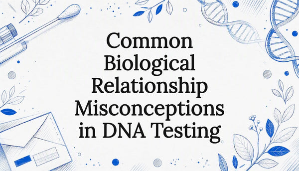 Common Biological Relationship Misconceptions in DNA Testing