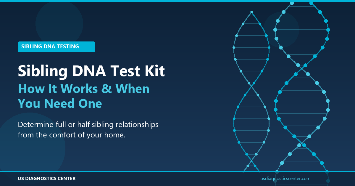 Sibling DNA Test Kit: How It Works & When You Need One