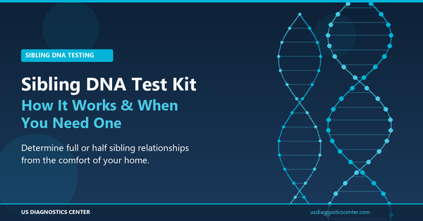 Sibling DNA Test Kit: How It Works & When You Need One